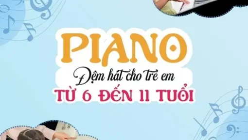 Piano đệm hát cho trẻ từ 6-10 tuổi