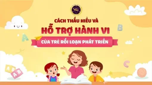 TLH thấu hiểu và hỗ trợ hành vi của trẻ rối loạn phát triển