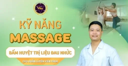 YHCT KỸ NĂNG MASSAGE BẤM HUYỆT TRỊ LIỆU ĐAU NHỨC CHO HUẤN LUYỆN VIÊN YOGA