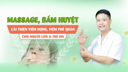 YHCT Massage, bấm huyệt cải thiện viêm họng, viêm phế quản cho người lớn & trẻ em YHCT Massage, bấm huyệt cải thiện viêm họng, viêm phế quản cho người lớn & trẻ em