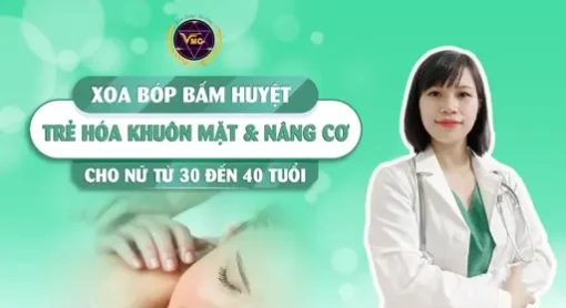 YHCT Xoa bóp bấm huyệt trẻ hóa khuôn mặt, nâng cơ cho nữ từ 30 đến 40 tuổi