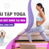 15 bài tập Yoga nâng cao sức khỏe tại nhà cho học sinh, sinh viên