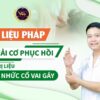 Liệu pháp giải cơ phục hồi và trị liệu đau nhức cổ vai gáy