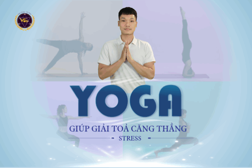 Yoga giúp giải tỏa căng thẳng - stress