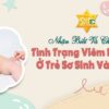 Nhận biết và chăm sóc tình trạng viêm da tã lót ở trẻ sơ sinh và trẻ nhỏ