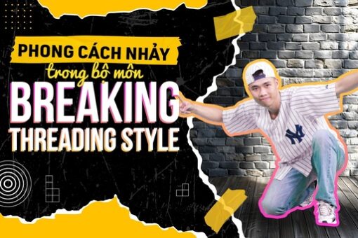 Phong cách nhảy trong bộ môn Breaking: Threading Style