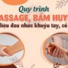 Quy trình massage, bấm huyệt trị liệu đau khuỷu tay, cổ tay