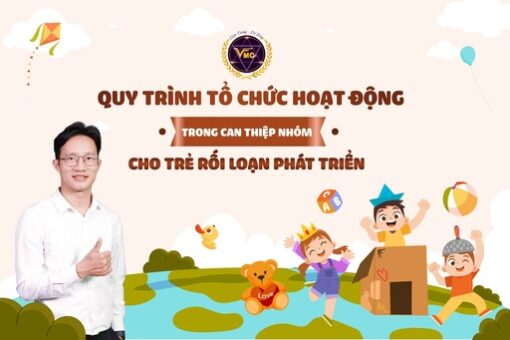 Quy trình tổ chức hoạt động trong can thiệp nhóm cho trẻ rối loạn phát triển
