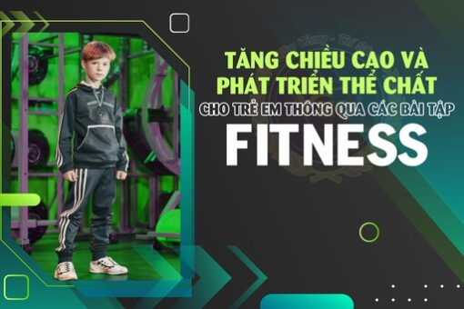 Tăng chiều cao và phát triển thể chất cho trẻ thông qua các bài tập Fitness