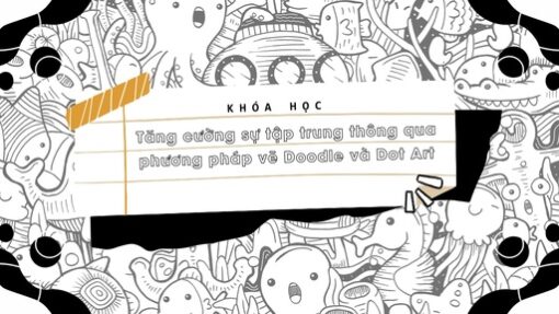Tăng cường sự tập trung thông qua phương pháp vẽ Doodle và Dot Art