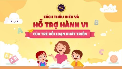 Thấu hiểu và hỗ trợ hành vi của trẻ rối loạn phát triển