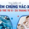 Tìm hiểu về tiêm chủng vắc-xin cho trẻ từ 0 - 24 tháng tuổi