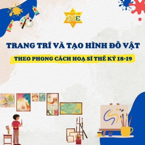 Trang trí và tạo hình đồ vật theo phong cách hoạ sĩ thế kỷ 18-19