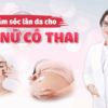 Chăm sóc làn da cho phụ nữ có thai