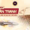 Tự học đàn tranh qua một số bài hát phổ biến
