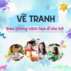 Vẽ tranh theo phong cách họa sỹ cho trẻ