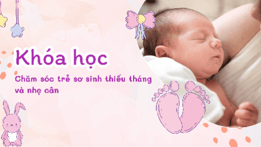 CHĂM SÓC TRẺ SƠ SINH THIẾU THÁNG VÀ NHẸ CÂN