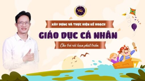 Xây dựng và thực hiện kế hoạch can thiệp cá nhân cho trẻ rối loạn phát triển