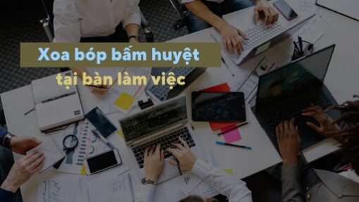 Xoa bóp bấm huyệt ngay tại bàn làm việc