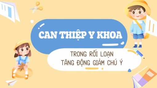 Can thiệp y khoa trong Rối loạn tăng động giảm chú ý