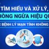 Tìm hiểu và xử lý, phòng ngừa hiệu quả các bệnh lý mạn tính không lây