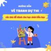 Hướng dẫn vẽ tranh dự thi các chủ đề dành cho học sinh tiểu học