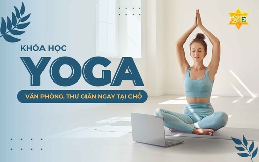 Yoga văn phòng, thư giãn ngay tại chỗ