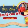Đặc điểm tâm lý của trẻ từ 1-2 tuổi