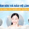 Chăm sóc và bảo vệ làn da khỏi tác động của ô nhiễm môi trường đô thị
