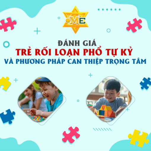 Đánh giá Trẻ rối loạn phổ tự kỷ và phương pháp can thiệp trọng tâm