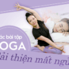 Các bài tập yoga cải thiện mất ngủ