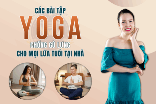 Các bài tập Yoga chống gù lưng cho mọi độ tuổi tại nhà
