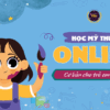 Học mỹ thuật online cơ bản cho trẻ em