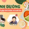 Dinh dưỡng cho trẻ có khó khăn về nuôi ăn