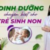 Dinh dưỡng chuyên biệt cho trẻ sinh non