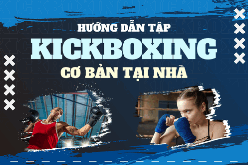 Hướng dẫn tập Kickboxing cơ bản tại nhà