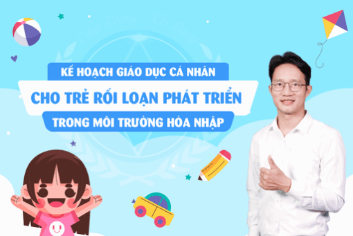 Kế hoạch giáo dục cá nhân cho trẻ rối loạn phát triển trong môi trường hòa nhập