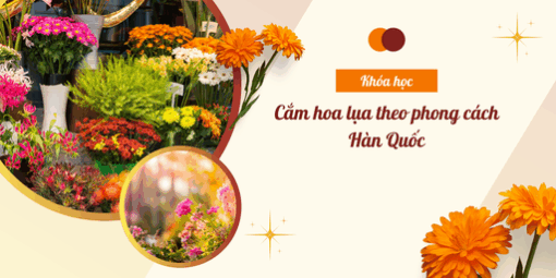 KHÓA HỌC CẮM HOA LỤA THEO PHONG CÁCH HÀN QUỐC