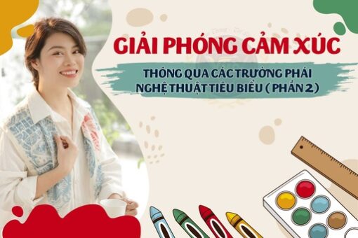 Giải phóng cảm xúc thông qua các trường phái nghệ thuật tiêu biểu (Phần 2)