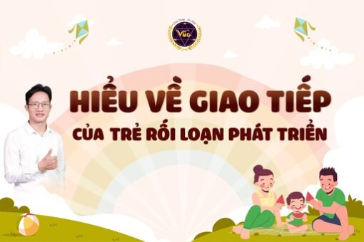 Hiểu về giao tiếp của trẻ rối loạn phát triển