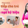 Phát triển giao tiếp cho trẻ bằng ngôn ngữ ký hiệu