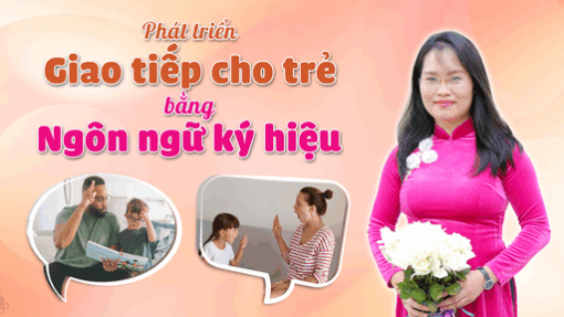 Phát triển giao tiếp cho trẻ bằng ngôn ngữ ký hiệu