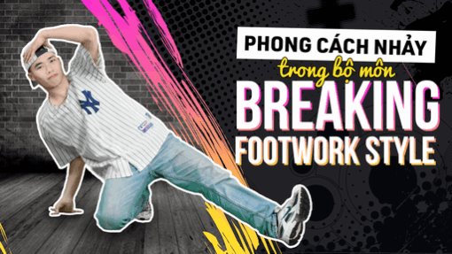 Phong cách nhảy trong bộ môn Breaking: Footwork Style