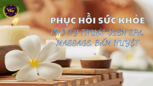 Phục hồi sức khỏe kỹ thuật viên spa, massage, bấm huyệt