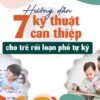 Hướng dẫn 7 kỹ thuật can thiệp cho trẻ rối loạn phổ tự kỷ