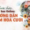 Khoá học cắm hoa online: Hướng dẫn làm hoa cưới