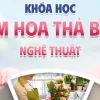 Khoá học cắm hoa thả bình nghệ thuật