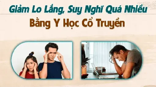 YHCT Giảm lo lắng, suy nghĩ quá nhiều bằng y học cổ truyền