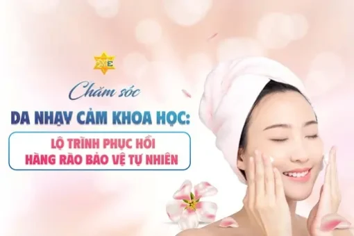 Chăm sóc da nhạy cảm khoa học: Lộ trình phục hồi hàng rào bảo vệ tự nhiên