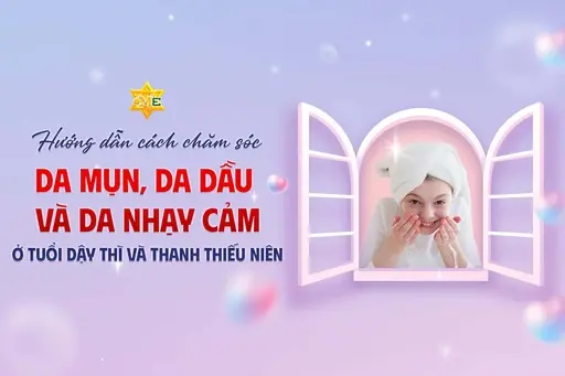 Hướng dẫn cách chăm sóc da mụn, da dầu và da nhạy cảm ở tuổi dậy thì và thanh thiếu niên Hướng dẫn cách chăm sóc da mụn, da dầu và da nhạy cảm ở tuổi dậy thì và thanh thiếu niên